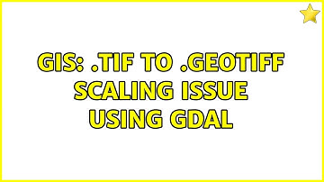 GIS: .Tif to .GeoTiff Scaling issue using GDAL