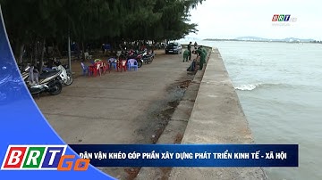 Dân vận khéo góp phần xây dựng phát triển kinh tế - xã hội | BRTgo