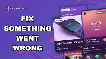How To Fix And Solve Something Went Wrong On Sweatcoin App | Final Solution