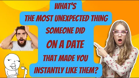 What’s the most unexpected thing someone did on a date that made you instantly like them?