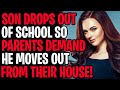 Son Drops Out Of School, Parents Demands He Move Out In 6 Months!