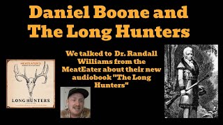 We Discussed Daniel Boone and the American Long Hunters with Dr. Williams from the MeatEater.