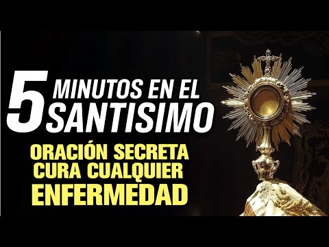 Oración Secreta Cura Cualquier Enfermedad | 5 MINUTOS EN EL SANTÍSIMO ...