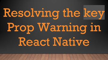 Resolving the key Prop Warning in React Native