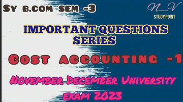 SY B.COM SEM-3 COST ACCOUNTING-1 THEORY  IMPORTANT QUESTIONS SERIES FOR UNIVERSITY EXAM -2023