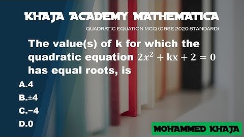 The value(s) of k for which the quadratic equation 2x^2+kx+2=0 has equal roots, is  MCQ CBSE 2020