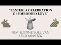 Easter a celebration of embodied love by rev justine sullivan lead minister