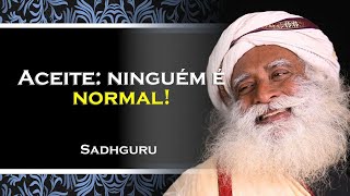 ENTENDA DE UMA VEZ QUE NINGUÉM É NORMAL , SADHGURU DUBLADO