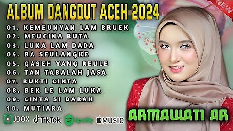 ALBUM REMIX DANGDUT ACEH POPULER 2024 || ARMAWATI AR - KEMEUNYAN LAM BRUEK - MEUCINA BUTA