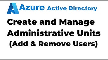 11. Working with Administrative Units in Azure Active Directory