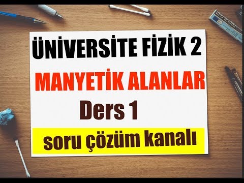 Üniversite Fizik 2 DERSİ MANYETİK ALAN VE MANYETİK KUVVET DERS 1  KONU ANLATIMI