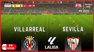 VILLARREAL VS SEVILLA  EN VIVO  | LALIGA 2024 | SIMULACIÓN  Y PUNTUACIÓN EN VIVO  #laliga