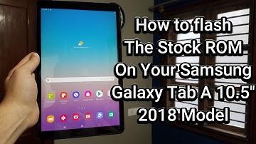 How To Flash The Stock ROM On Your Samsung Galaxy Tab A 10.5" (2018)