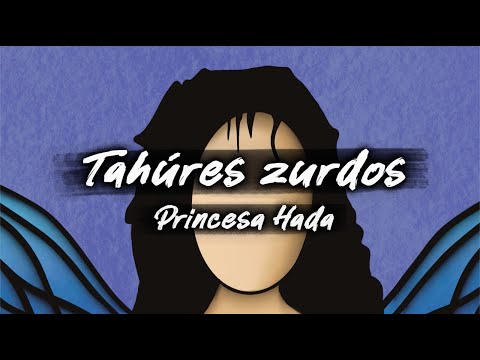 TAHÚRES ZURDOS "Princesa Hada" (Videolyric)