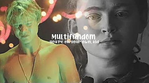 Multifandom | You're on your own, kid