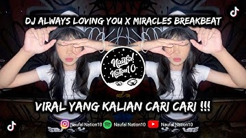 DJ ALWAYS LOVING YOU X MIRACLES BREAKBEAT REMIX FULL MELODY FYP TERBARU VIRAL TIKTOK 2025 !!!