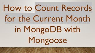How to Count Records for the Current Month in MongoDB with Mongoose
