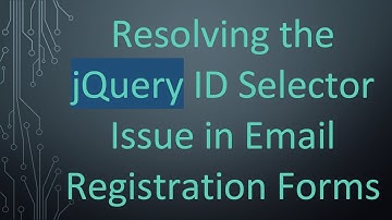 Resolving the jQuery ID Selector Issue in Email Registration Forms