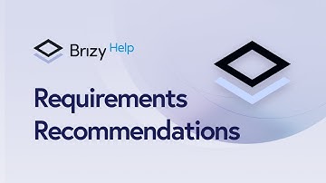 Requirements & Recommendations for a Smooth Brizy Experience