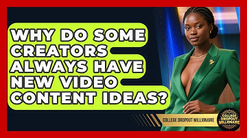 Why Do Some Creators Always Have New Video Content Ideas? - College Dropout Millionaire