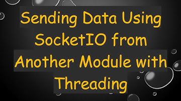 Sending Data Using SocketIO from Another Module with Threading