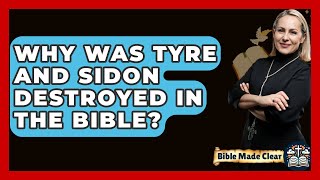 Why Was Tyre And Sidon Destroyed In The Bible? - Biblemadeclear