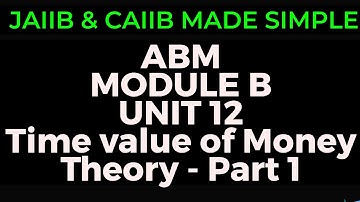 L18 || CAIIB ABM || MODULE B || UNIT 12 || TIME VALUE OF MONEY || THEORY || PART 1