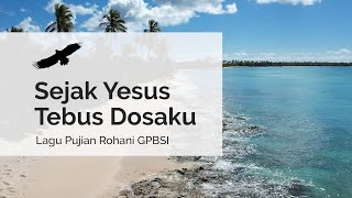 [GPBSI] Lagu Pujian Rohani - Sejak Yesus Tebus Dosaku (Lyric video)