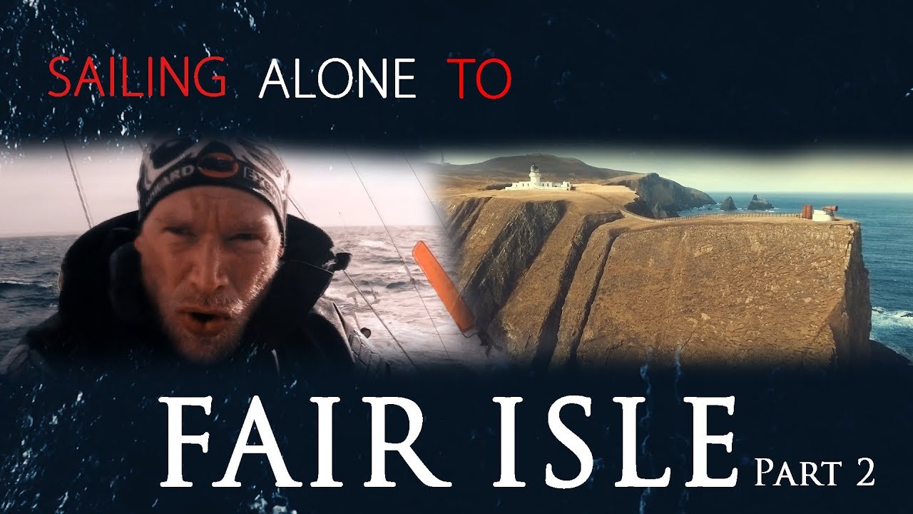 Sailing Alone to FAIR ISLE #pt 2. – All or Nothing.