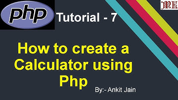 Create a Calculator Using Php || Php Tutorial - 7 || By:- Ankit Jain