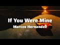 Marcos Hernandez-If You Were Mine (lyrics).