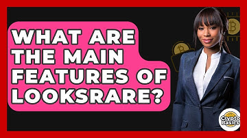 What Are The Main Features Of LooksRare? - CryptoBasics360.com