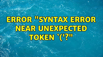 Error "syntax error near unexpected token `(