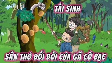 Tái Sinh Săn Thỏ Đổi Đời Của Gã Cờ Bạc | Full Phần 1 | Phim Trọn Bộ