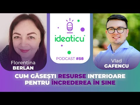 CUM GĂSEȘTI RESURSE INTERIOARE PENTRU ÎNCREDEREA ÎN SINE - FLORENTINA BERLAN #E58