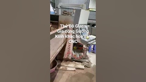Xưởng Gương Soi - Kính Thủy - Kính Cường Lực Khắc Hoa Văn CNC