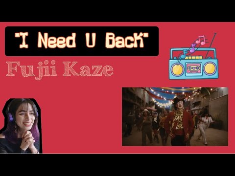 Reaction to "I Need U Back" MV #FujiiKaze 