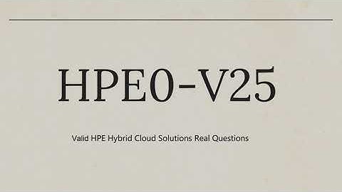 HPE0-V25 HPE Hybrid Cloud Solutions Real Updated Questions