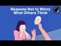 A Reason to Stop Worrying What Others Think