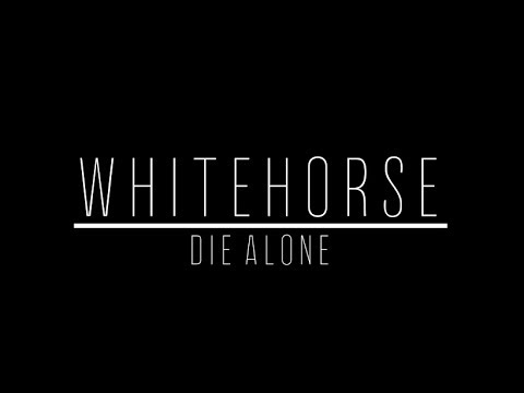 Whitehorse - Die Alone