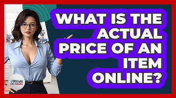 What Is The Actual Price Of An Item Online?