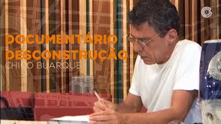 Documentário Desconstrução | Chico Buarque (Vídeo Oficial)