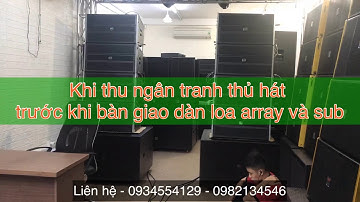 Khi Thu Ngân Tham Gia Test Dàn Loa Array Neo + Sub Neo Trước Khi Bàn Giao. LH 0934554129