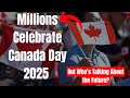Millions Celebrate Canada Day 2025 — But Fears About the Future Grow