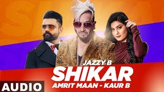 Shikar (Full Audio) | Jazzy B | Amrit Maan | Kaur B | Latest Punjabi Songs 2019 | Speed Records