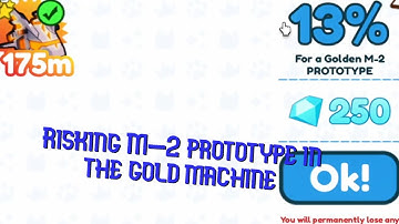 Risking M-2 prototype in the gold machine