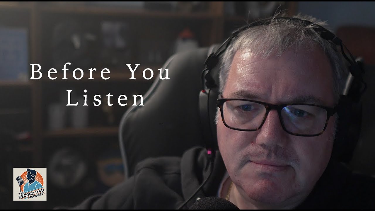 Before You Listen - Second Dad Main Podcast