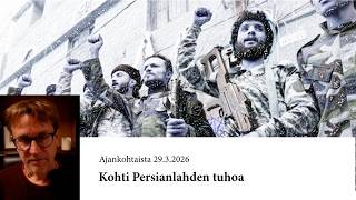 Ajankohtaista 2932026 Kohti Persianlahden Tuhoa
