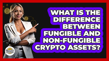 What Is The Difference Between Fungible And Non-fungible Crypto Assets? - CryptoBasics360.com