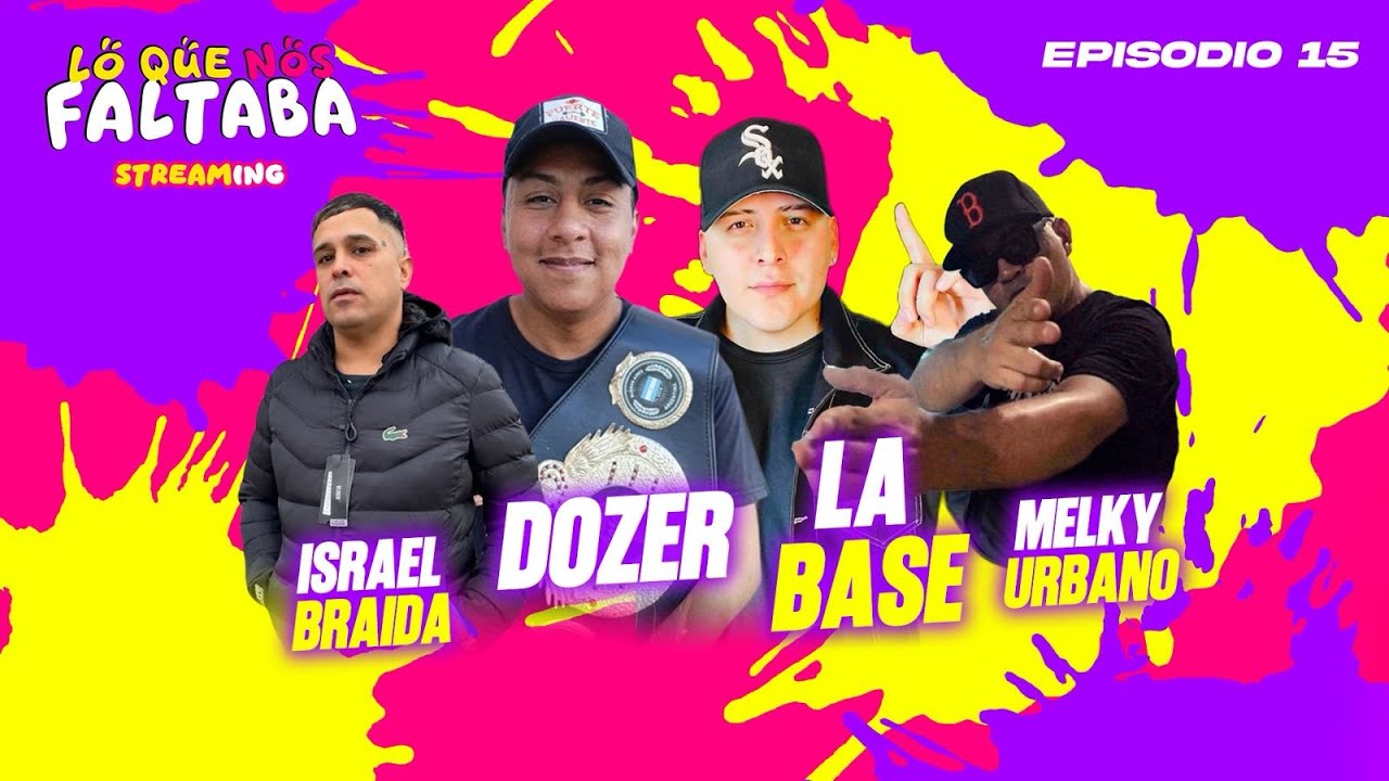LO QUE NOS FALTABA - EPISODIO 15 - LA BASE / DOZER /ISRAEL BRAAIDA / MELKY URBANO